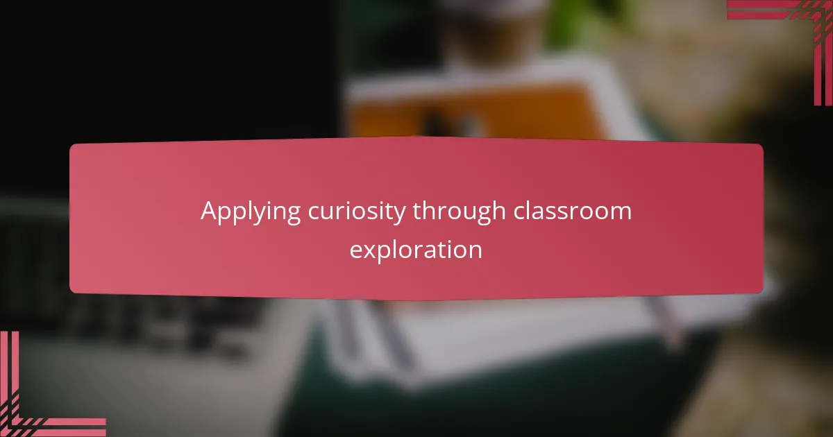 Applying curiosity through classroom exploration