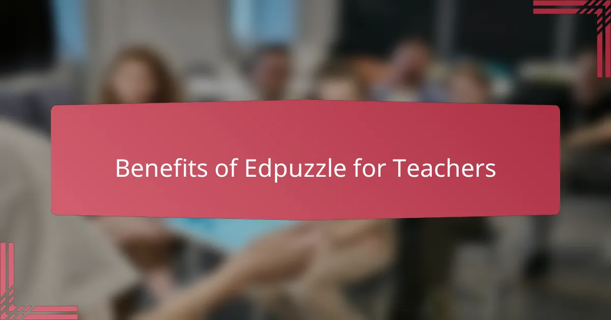 Benefits of Edpuzzle for Teachers