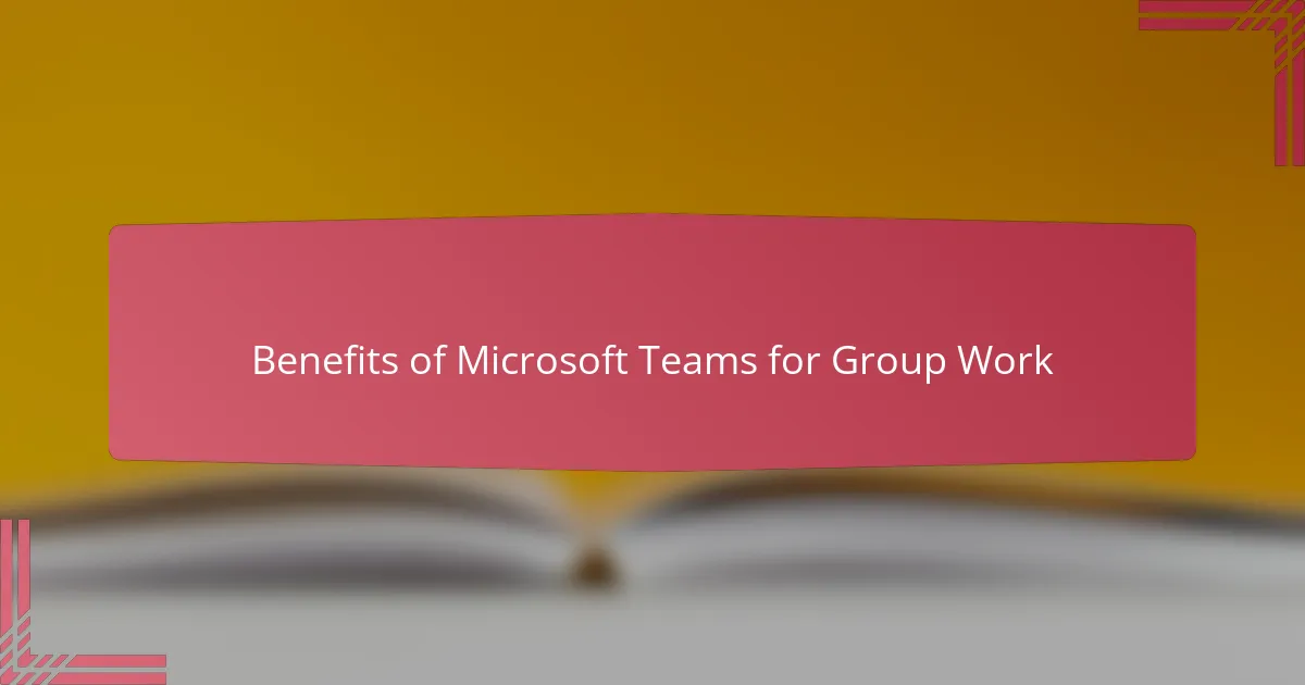 Benefits of Microsoft Teams for Group Work