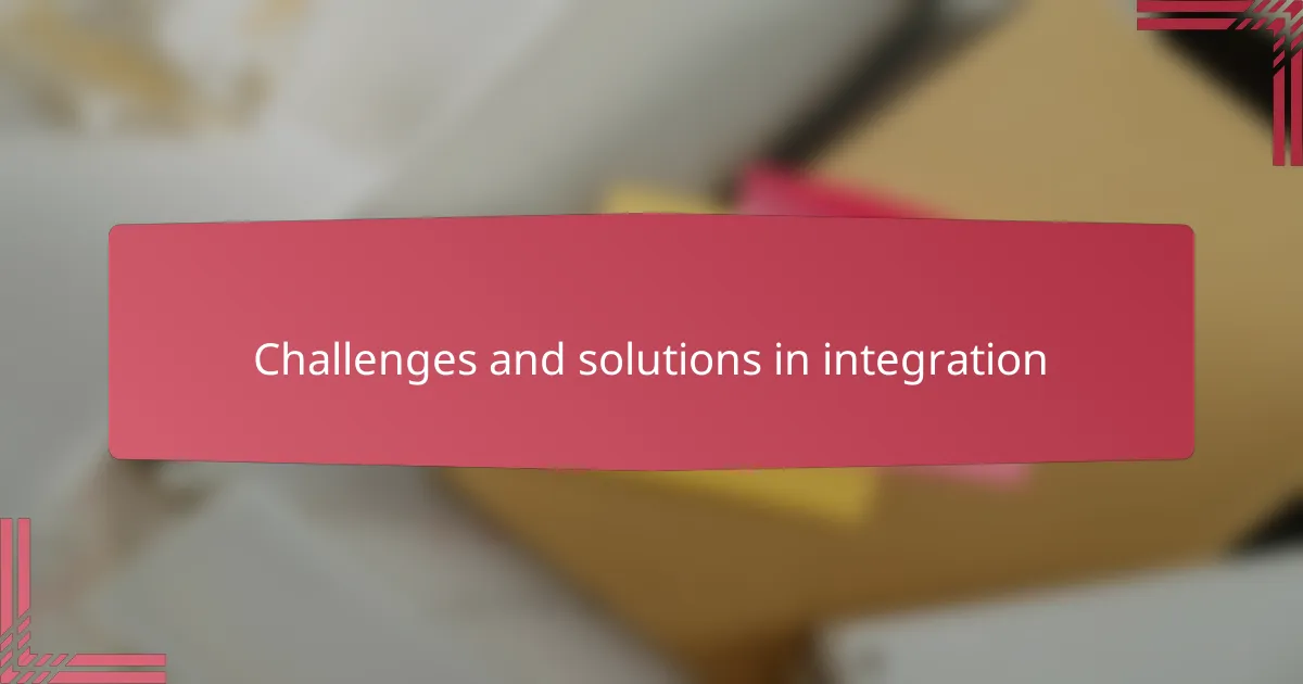 Challenges and solutions in integration