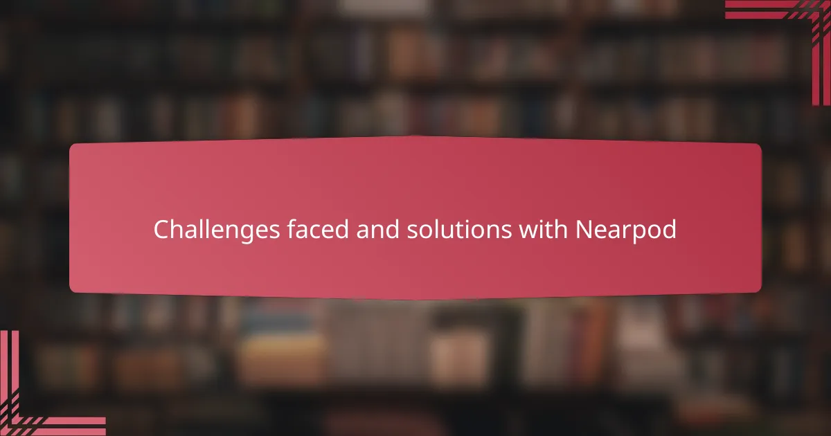 Challenges faced and solutions with Nearpod