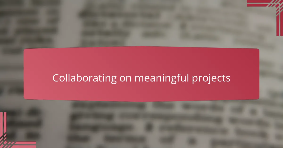 Collaborating on meaningful projects
