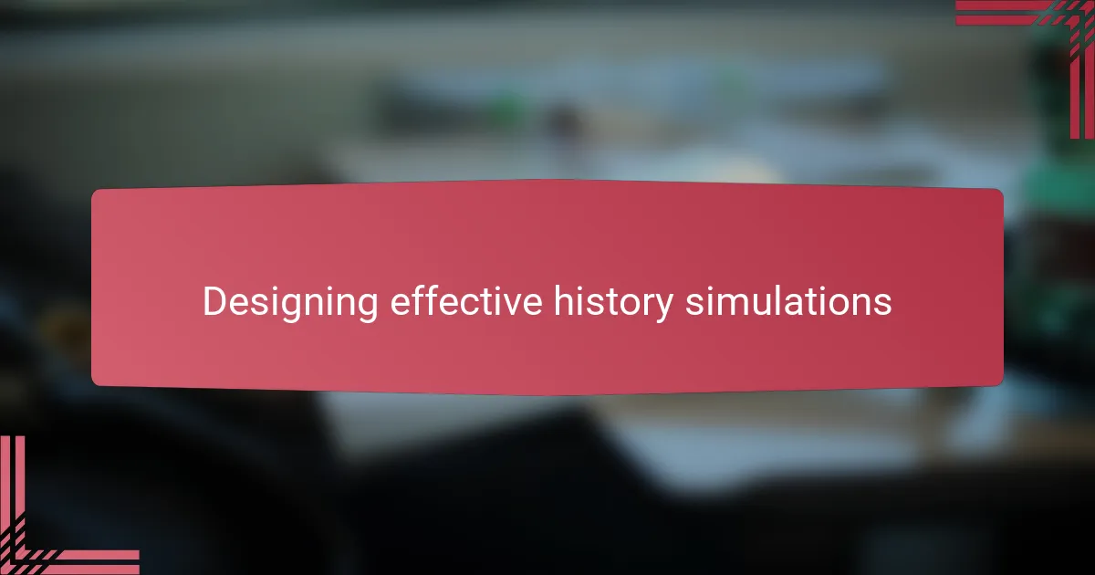 Designing effective history simulations