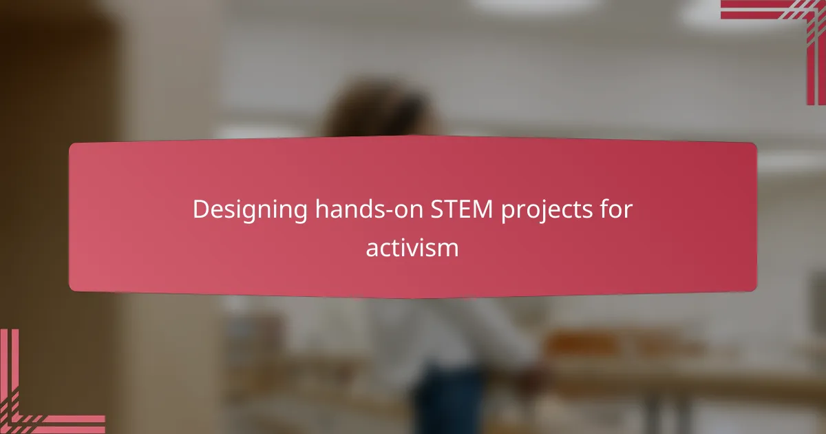 Designing hands-on STEM projects for activism