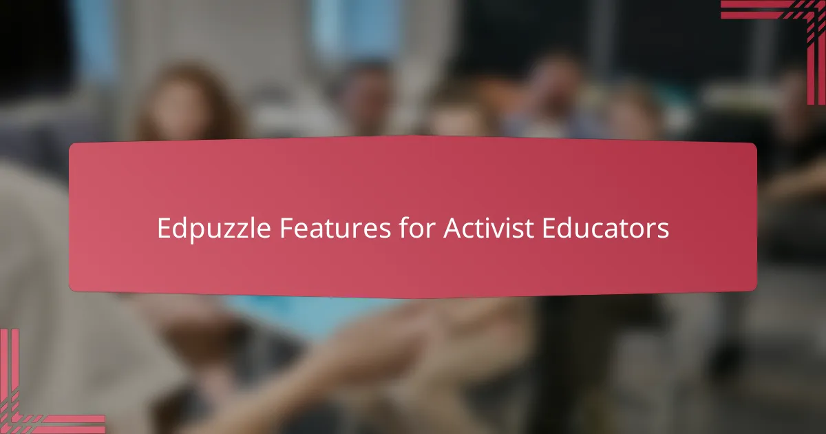 Edpuzzle Features for Activist Educators