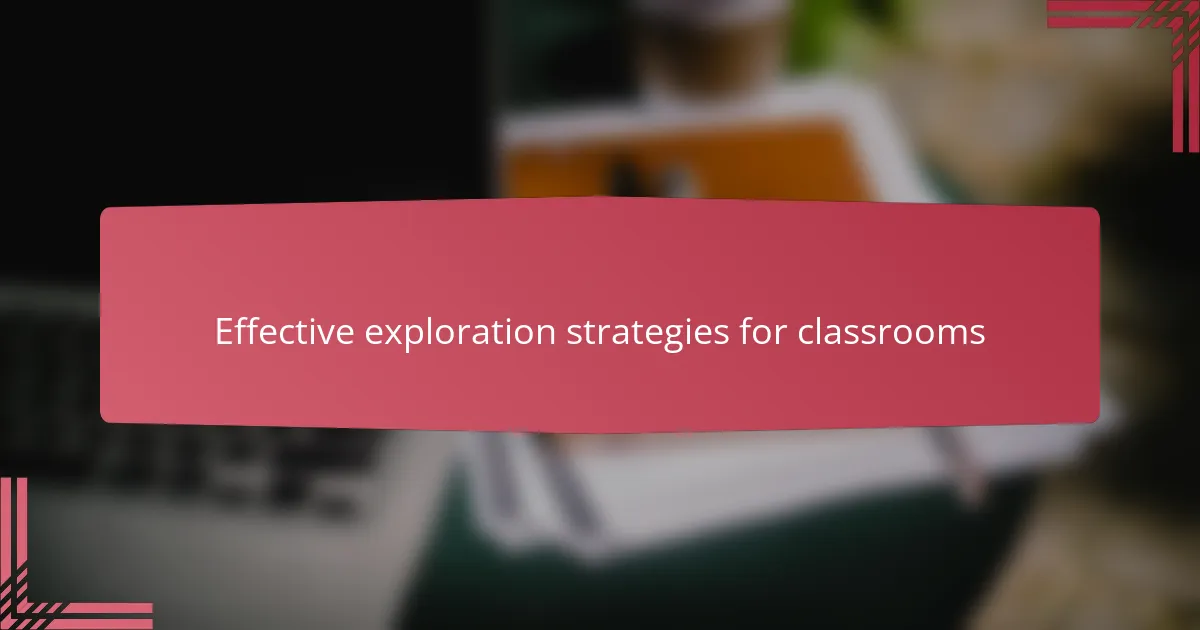 Effective exploration strategies for classrooms