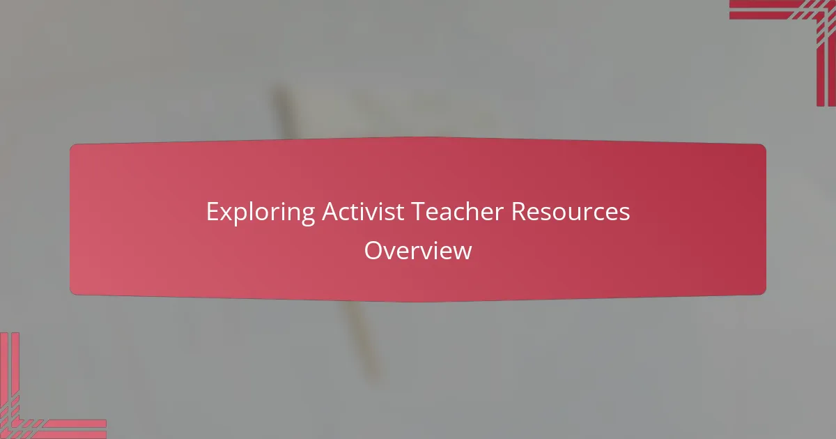 Exploring Activist Teacher Resources Overview
