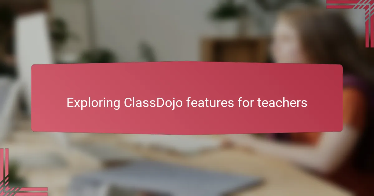 Exploring ClassDojo features for teachers