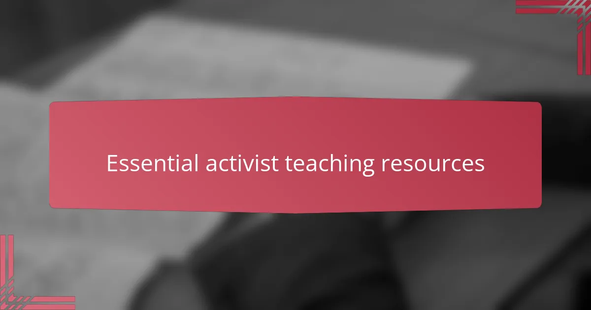 Essential activist teaching resources
