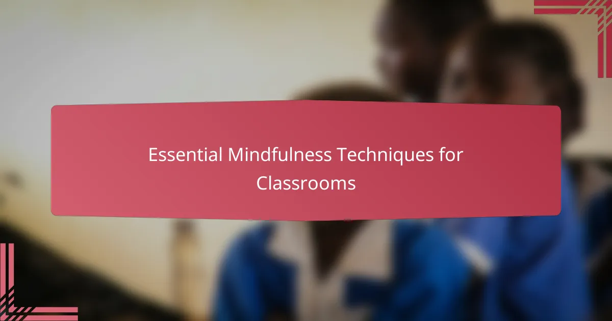 Essential Mindfulness Techniques for Classrooms