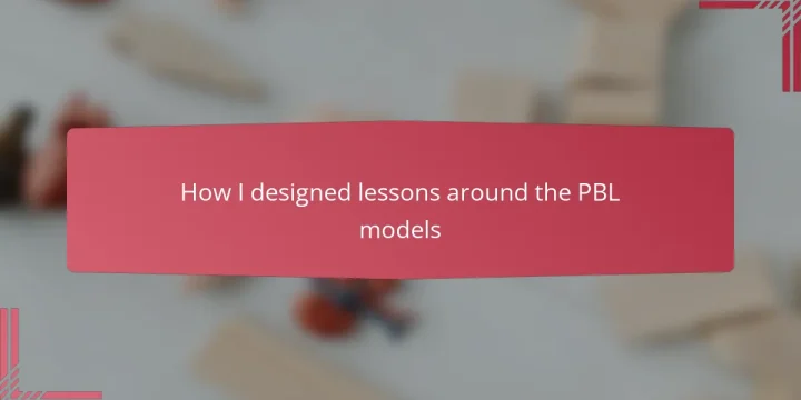 How I designed lessons around the PBL models