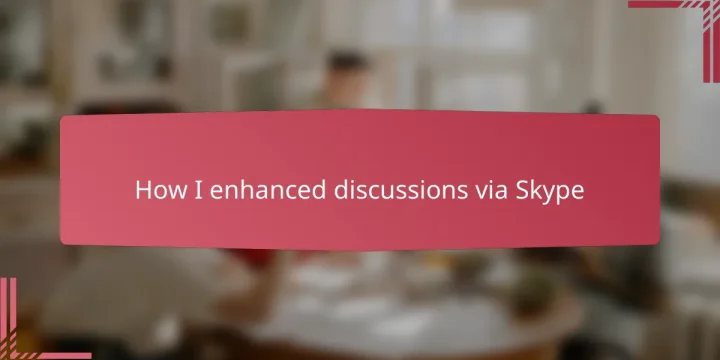How I enhanced discussions via Skype
