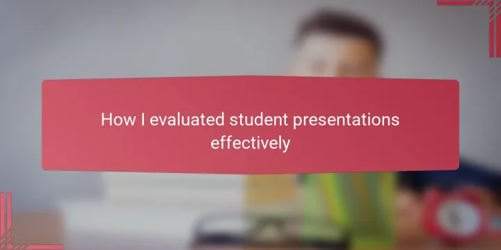 How I evaluated student presentations effectively