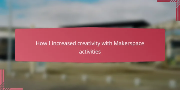 How I increased creativity with Makerspace activities
