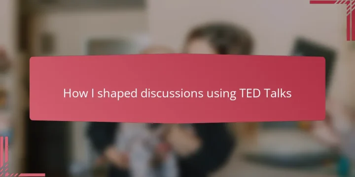 How I shaped discussions using TED Talks