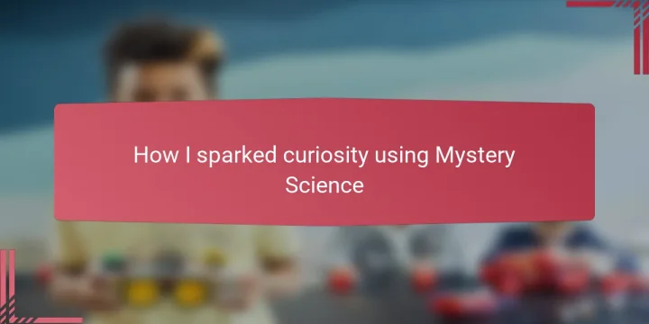 How I sparked curiosity using Mystery Science