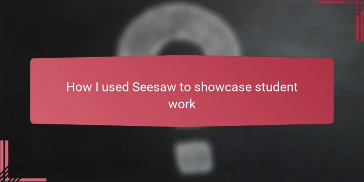 How I used Seesaw to showcase student work