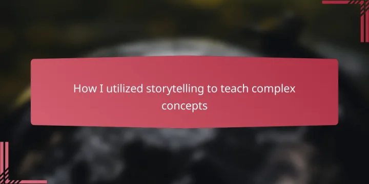 How I utilized storytelling to teach complex concepts