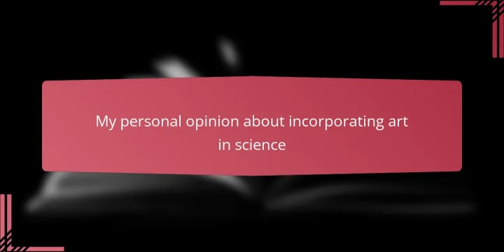 My personal opinion about incorporating art in science