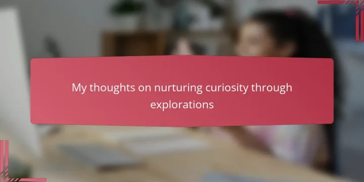 My thoughts on nurturing curiosity through explorations