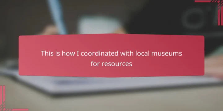 This is how I coordinated with local museums for resources