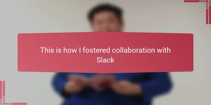 This is how I fostered collaboration with Slack