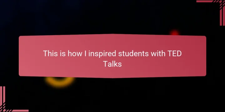 This is how I inspired students with TED Talks