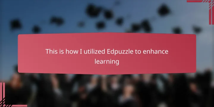This is how I utilized Edpuzzle to enhance learning