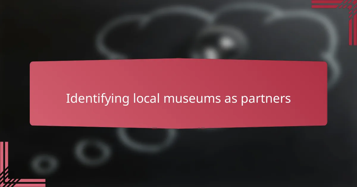 Identifying local museums as partners