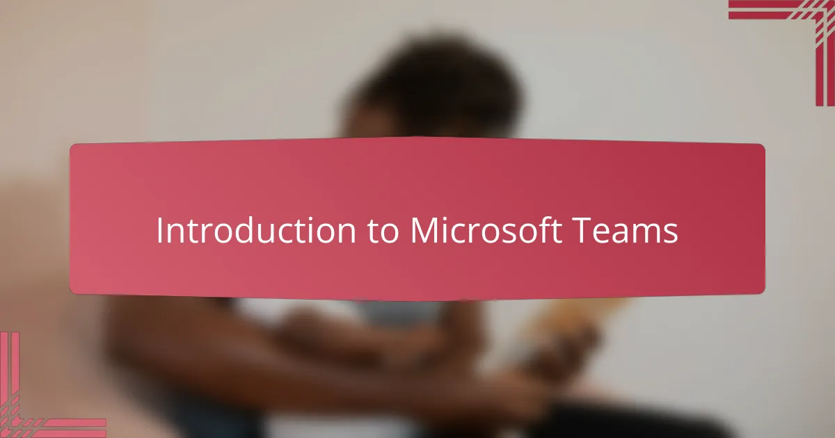 Introduction to Microsoft Teams