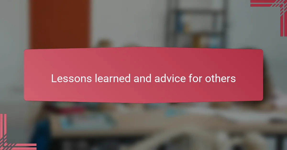 Lessons learned and advice for others