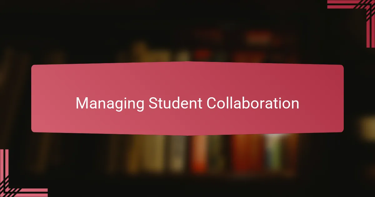 Managing Student Collaboration