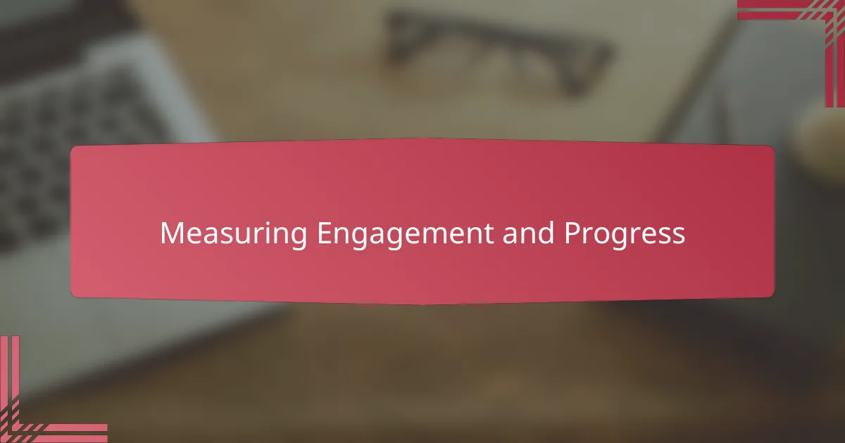 Measuring Engagement and Progress