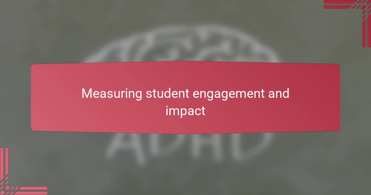 Measuring student engagement and impact