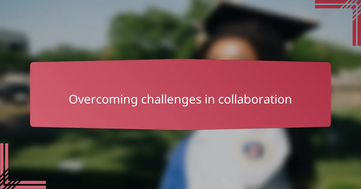 Overcoming challenges in collaboration