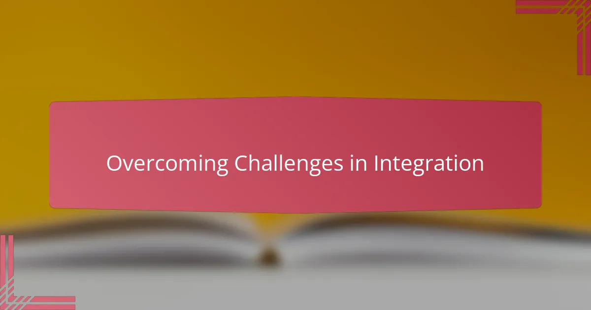 Overcoming Challenges in Integration