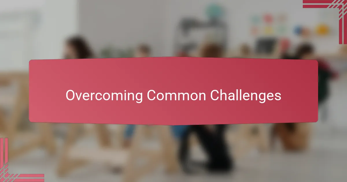 Overcoming Common Challenges