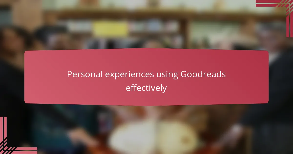 Personal experiences using Goodreads effectively