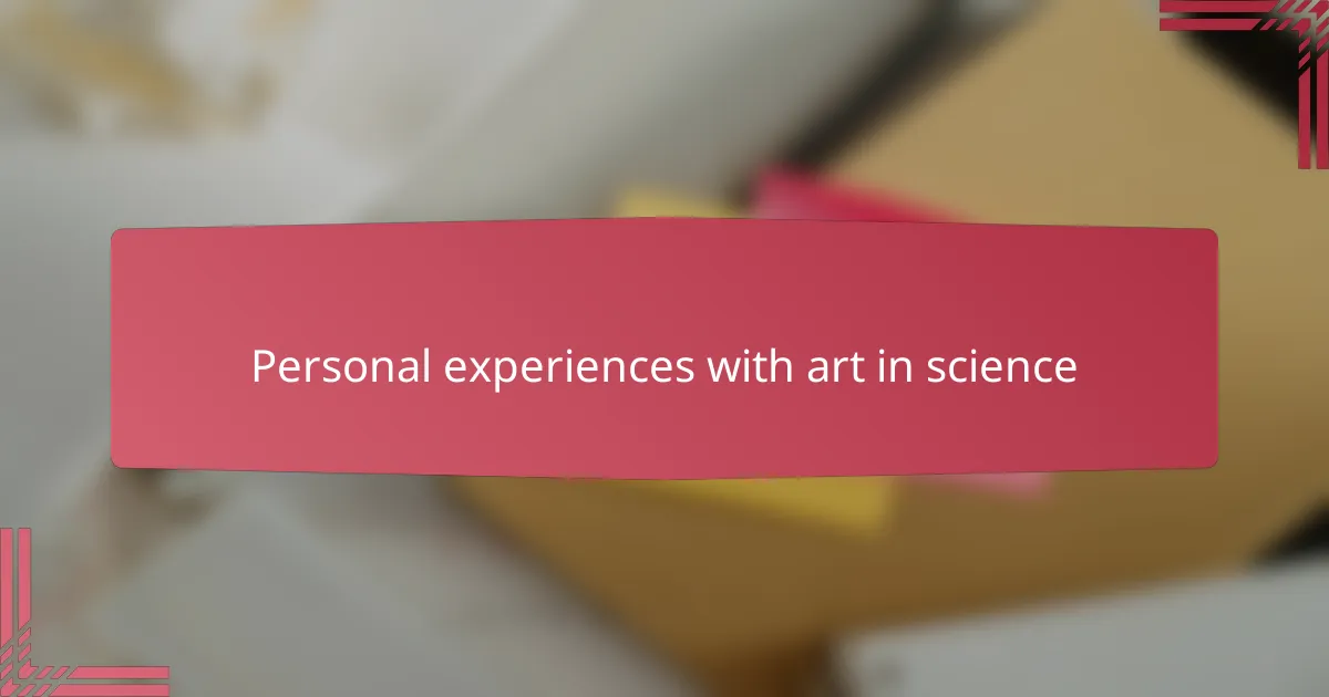 Personal experiences with art in science