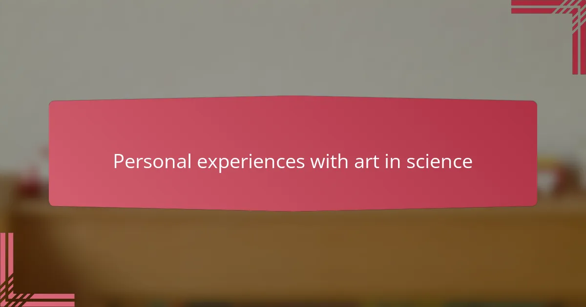 Personal experiences with art in science