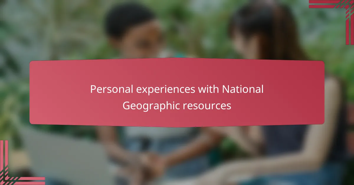 Personal experiences with National Geographic resources