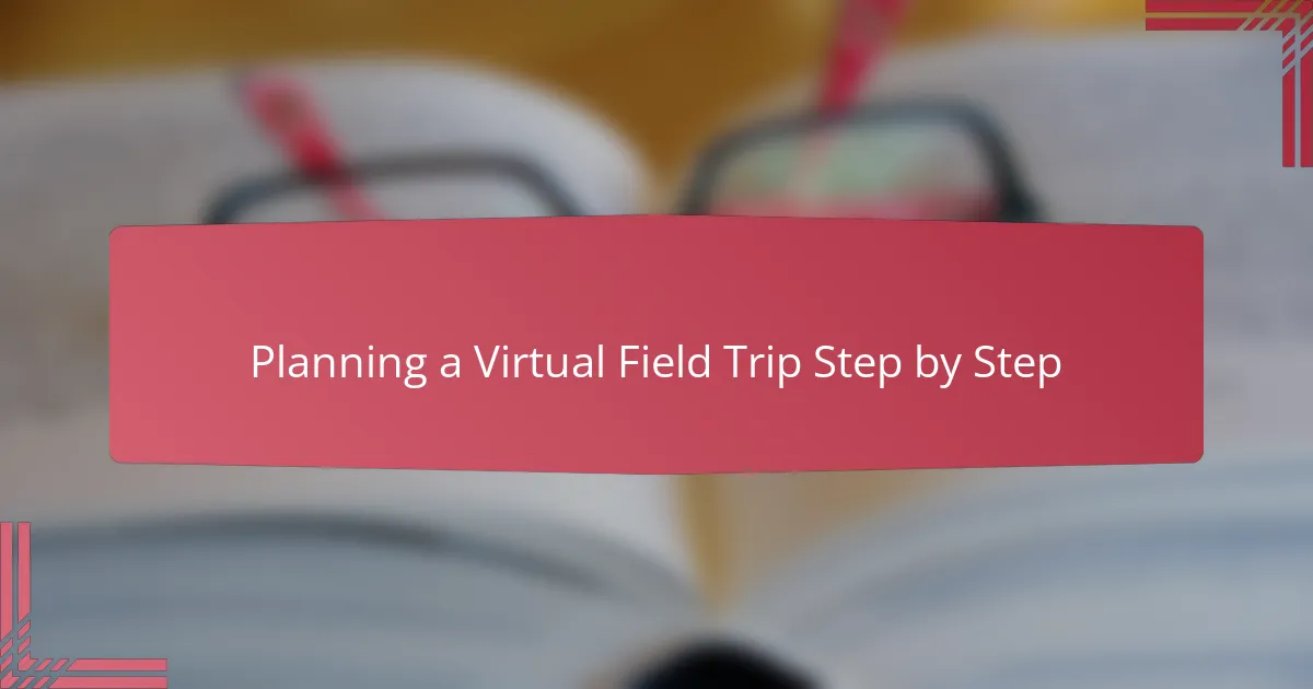 Planning a Virtual Field Trip Step by Step