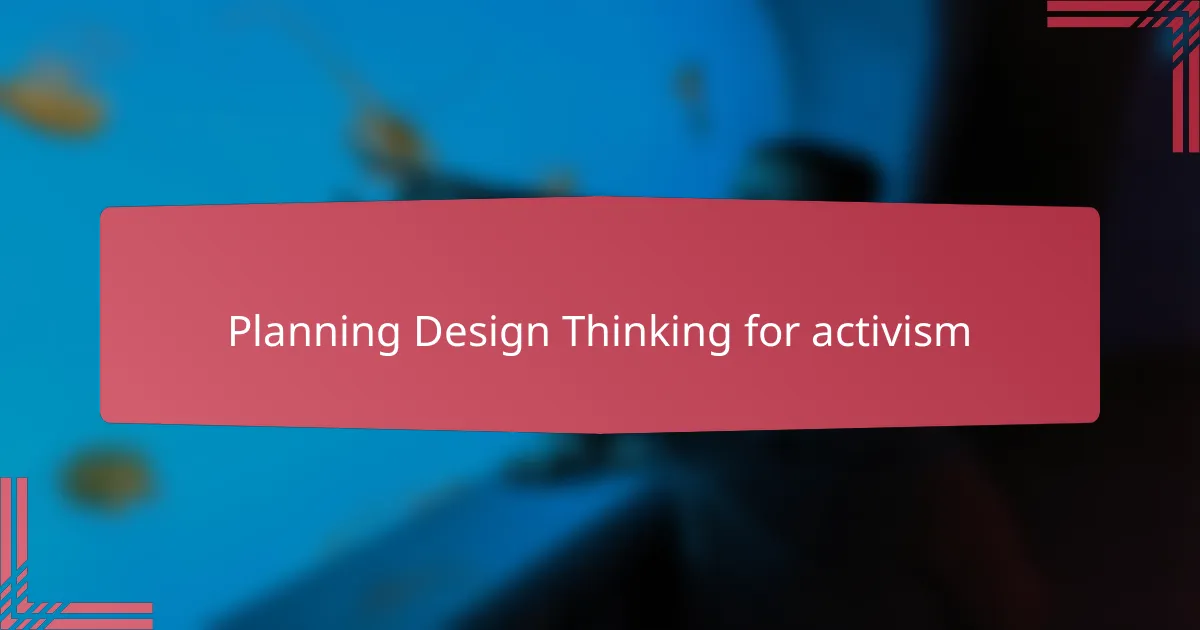 Planning Design Thinking for activism