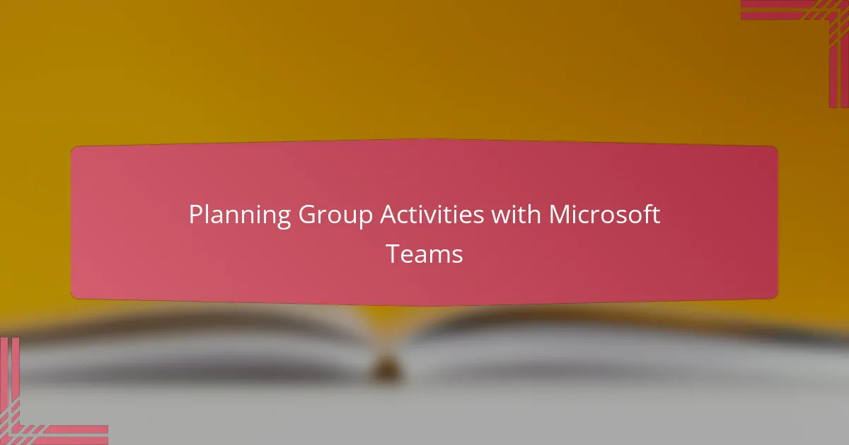 Planning Group Activities with Microsoft Teams