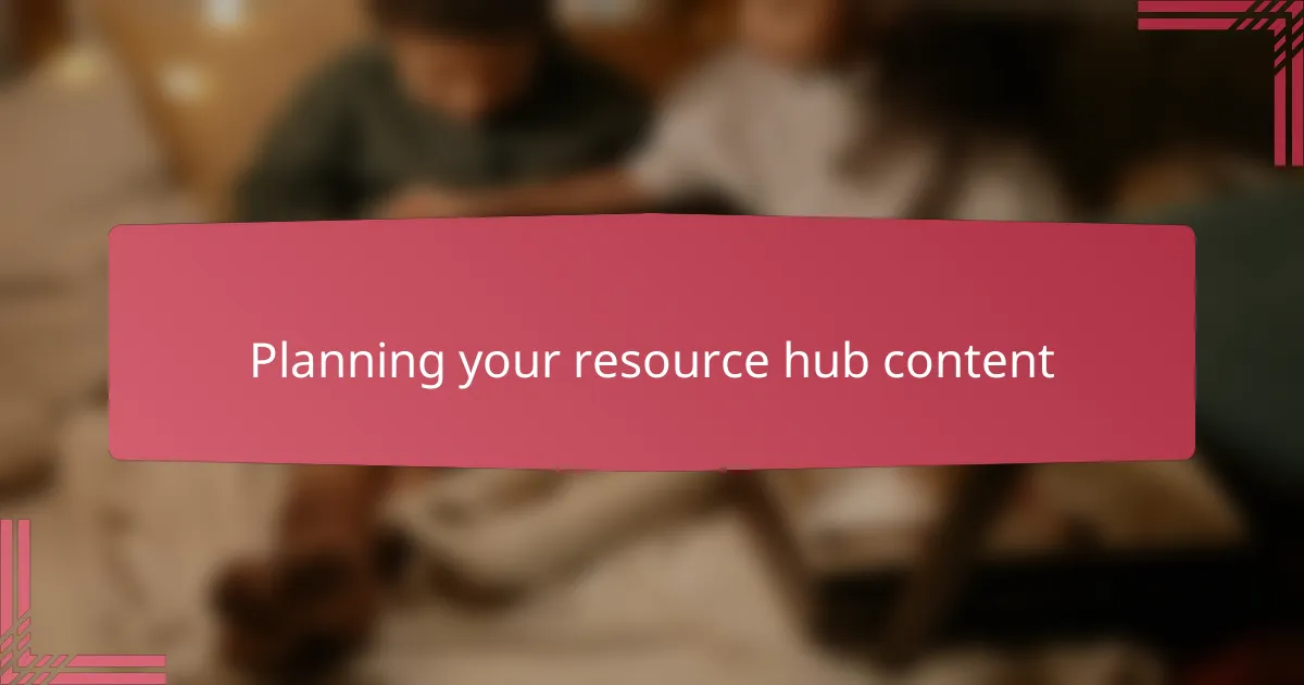Planning your resource hub content
