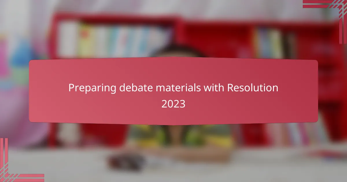 Preparing debate materials with Resolution 2023