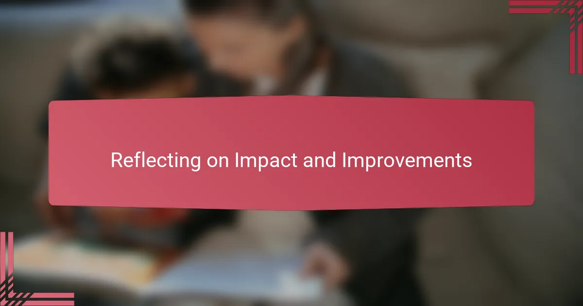 Reflecting on Impact and Improvements
