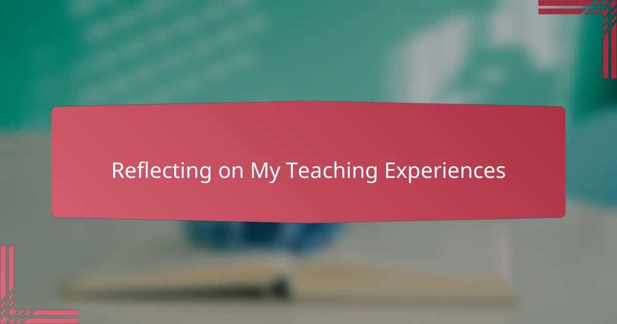Reflecting on My Teaching Experiences