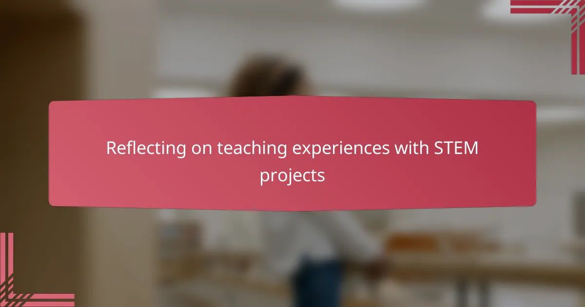 Reflecting on teaching experiences with STEM projects