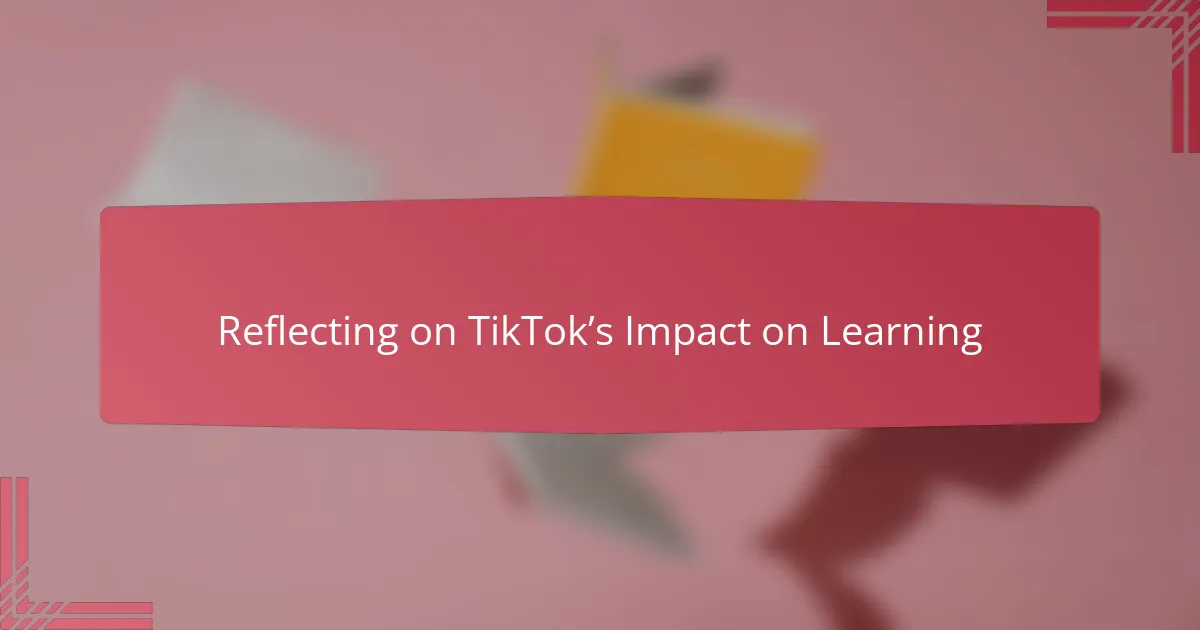 Reflecting on TikTok’s Impact on Learning